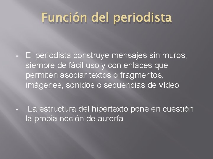 Función del periodista • El periodista construye mensajes sin muros, siempre de fácil uso