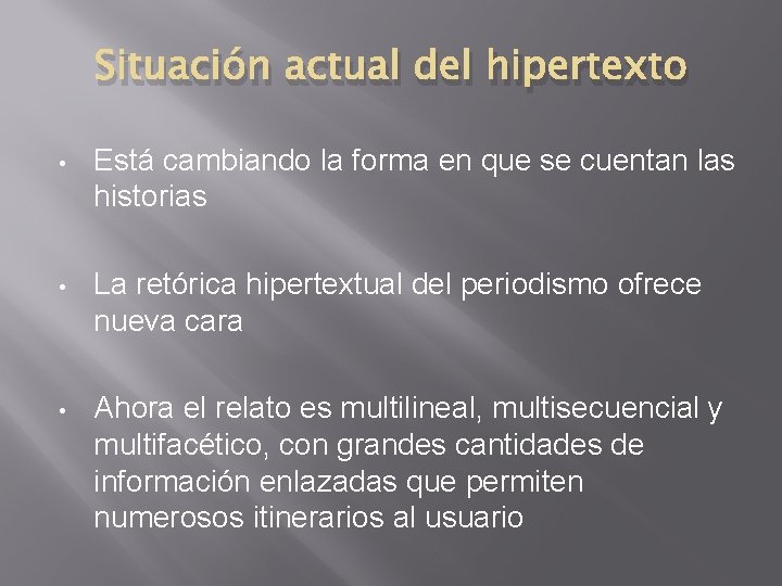 Situación actual del hipertexto • Está cambiando la forma en que se cuentan las