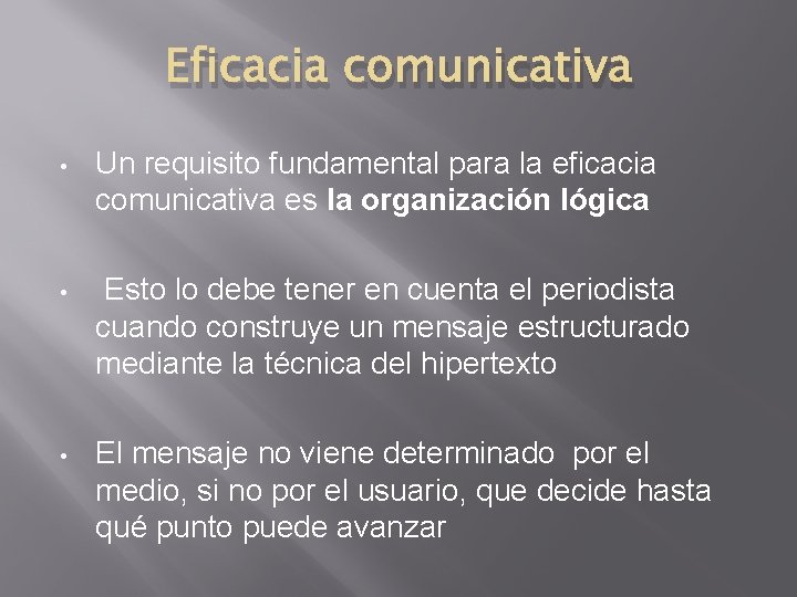 Eficacia comunicativa • Un requisito fundamental para la eficacia comunicativa es la organización lógica