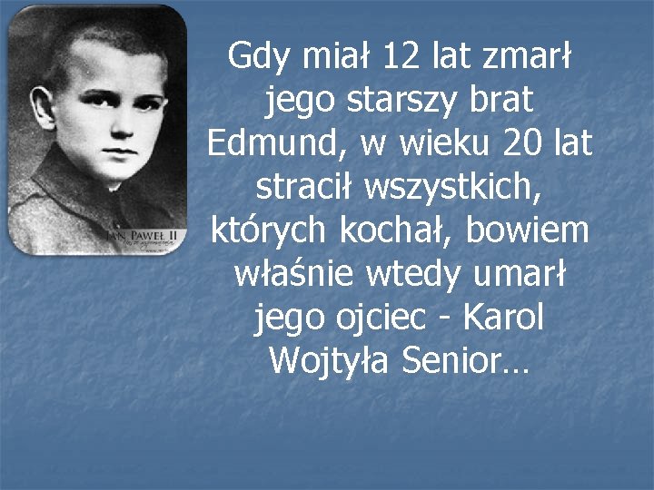 Gdy miał 12 lat zmarł jego starszy brat Edmund, w wieku 20 lat stracił