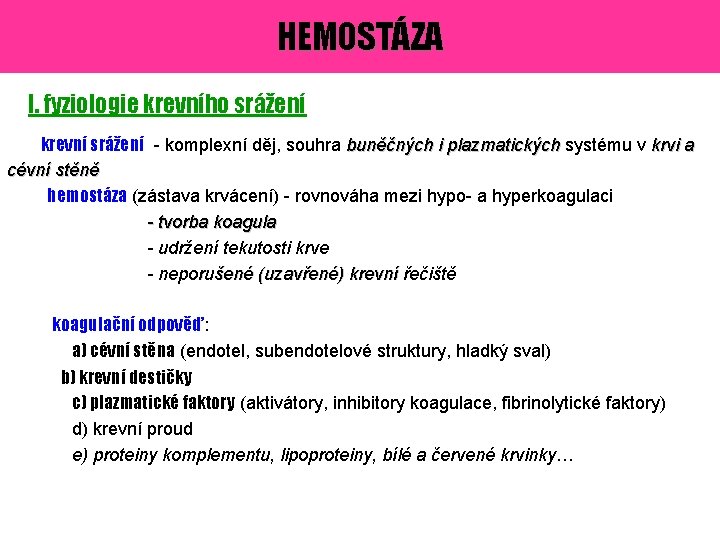 HEMOSTÁZA I. fyziologie krevního srážení krevní srážení - komplexní děj, souhra buněčných i plazmatických