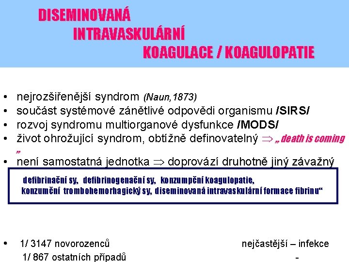 DISEMINOVANÁ INTRAVASKULÁRNÍ KOAGULACE / KOAGULOPATIE • • nejrozšiřenější syndrom (Naun, 1873) součást systémové zánětlivé