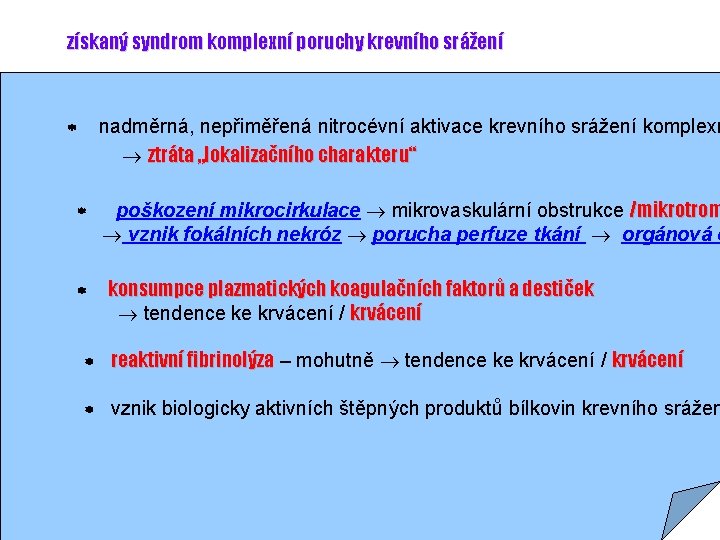 získaný syndrom komplexní poruchy krevního srážení nadměrná, nepřiměřená nitrocévní aktivace krevního srážení komplexn ztráta