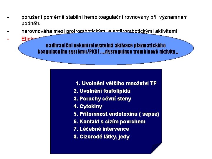 - porušení poměrně stabilní hemokoagulační rovnováhy při významném podnětu nerovnováha mezi protrombotickými a antitrombotickými