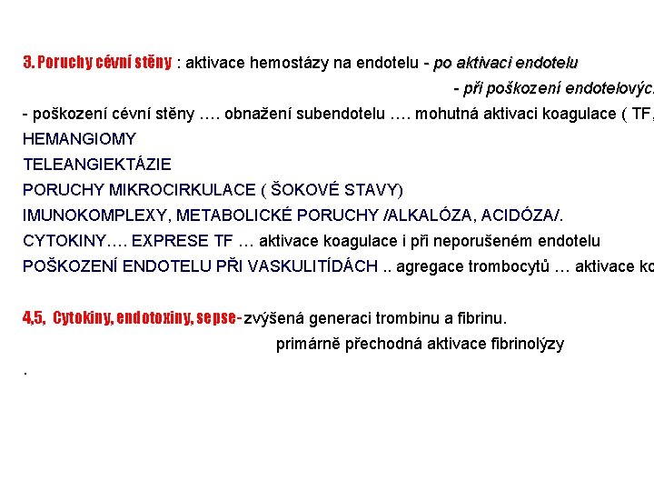 3. Poruchy cévní stěny : aktivace hemostázy na endotelu - po aktivaci endotelu -