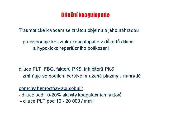 Diluční koagulopatie Traumatické krvácení se ztrátou objemu a jeho náhradou predisponuje ke vzniku koagulopatie