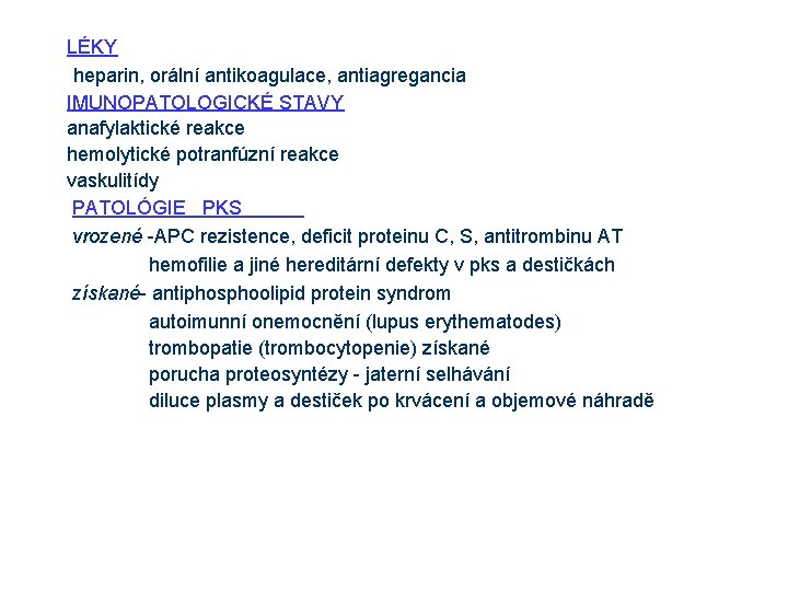 LÉKY heparin, orální antikoagulace, antiagregancia IMUNOPATOLOGICKÉ STAVY anafylaktické reakce hemolytické potranfúzní reakce vaskulitídy PATOLÓGIE