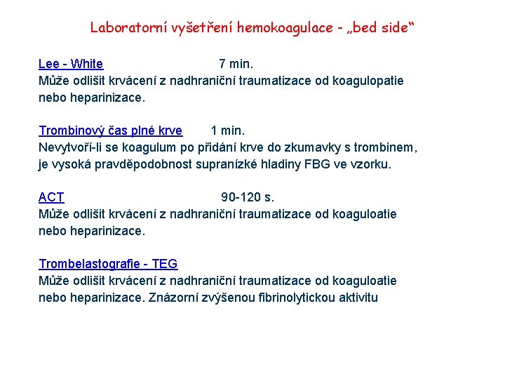 Laboratorní vyšetření hemokoagulace - „bed side“ Lee - White 7 min. Může odlišit krvácení