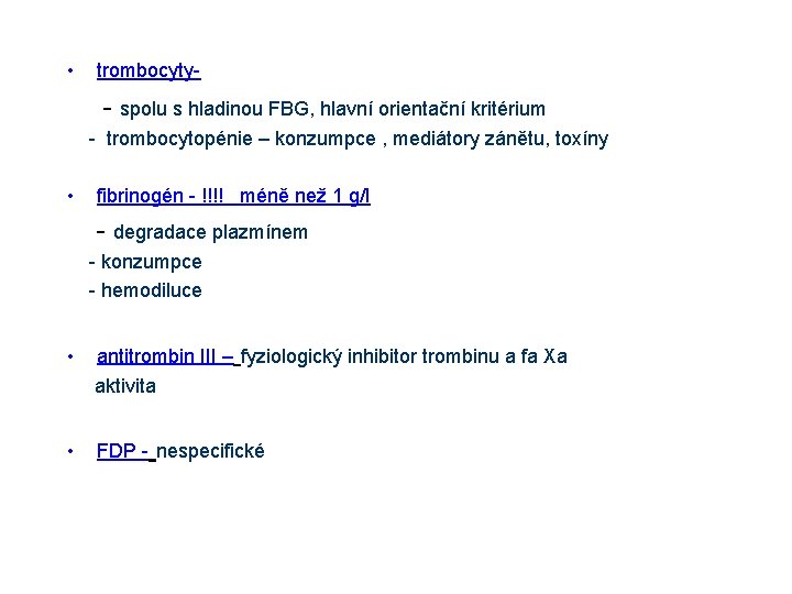  • trombocyty- - spolu s hladinou FBG, hlavní orientační kritérium - trombocytopénie –