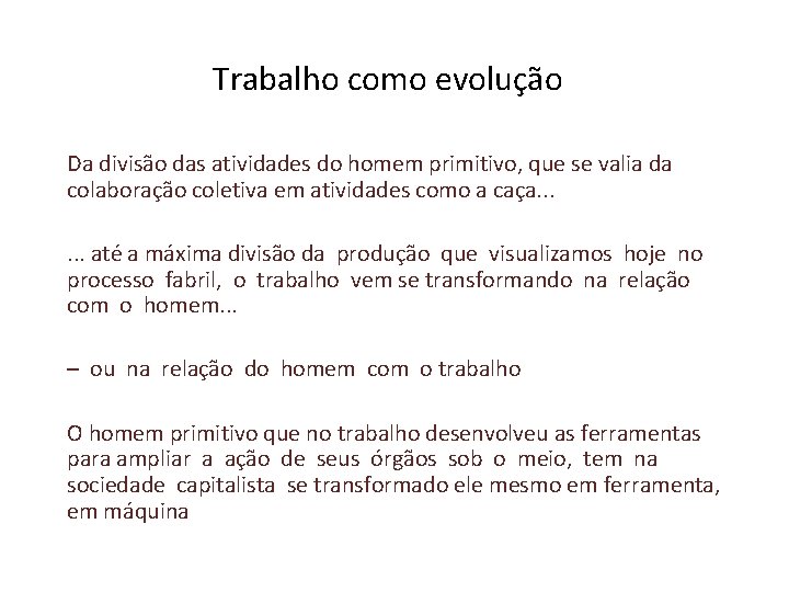 Trabalho como evolução Da divisão das atividades do homem primitivo, que se valia da