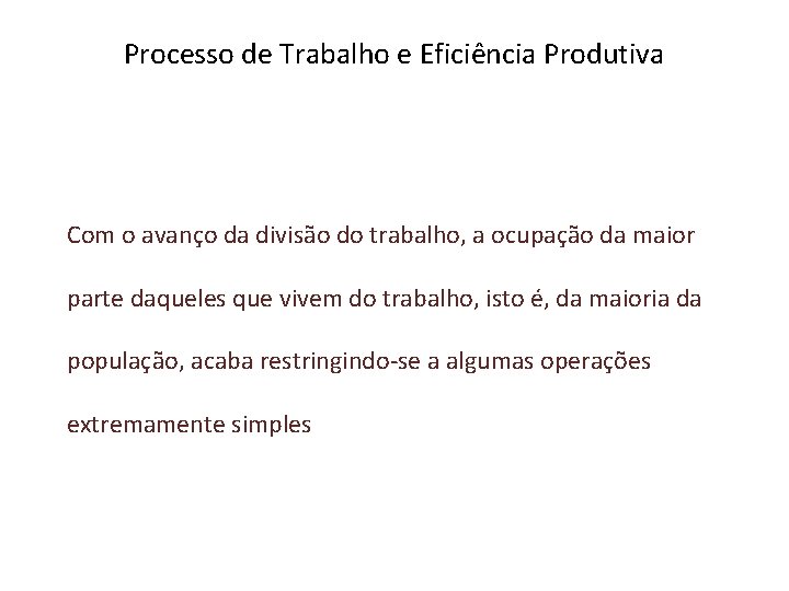 Processo de Trabalho e Eficiência Produtiva Com o avanço da divisão do trabalho, a