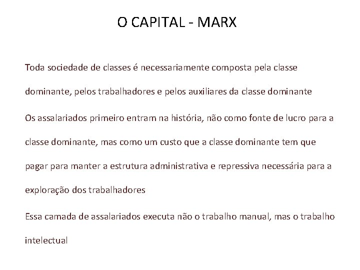 O CAPITAL - MARX Toda sociedade de classes é necessariamente composta pela classe dominante,