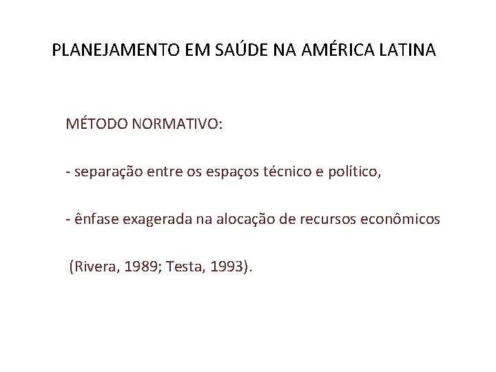 PLANEJAMENTO EM SAÚDE NA AMÉRICA LATINA MÉTODO NORMATIVO: - separação entre os espaços técnico
