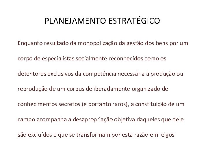 PLANEJAMENTO ESTRATÉGICO Enquanto resultado da monopolização da gestão dos bens por um corpo de