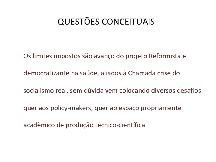 QUESTÕES CONCEITUAIS Os limites impostos são avanço do projeto Reformista e democratizante na saúde,
