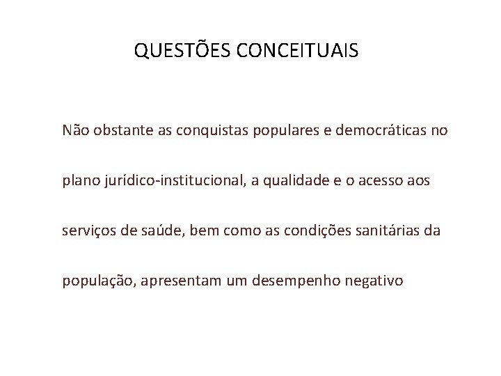 QUESTÕES CONCEITUAIS Não obstante as conquistas populares e democráticas no plano jurídico-institucional, a qualidade