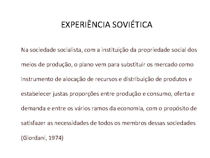 EXPERIÊNCIA SOVIÉTICA Na sociedade socialista, com a instituição da propriedade social dos meios de