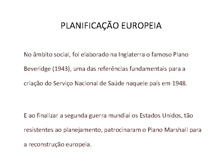 PLANIFICAÇÃO EUROPEIA No âmbito social, foi elaborado na Inglaterra o famoso Plano Beveridge (1943),