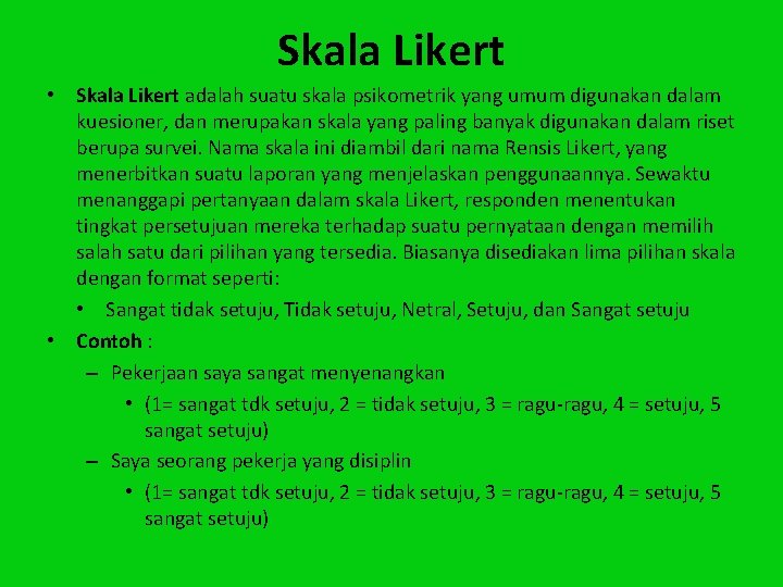 Skala Likert • Skala Likert adalah suatu skala psikometrik yang umum digunakan dalam kuesioner,