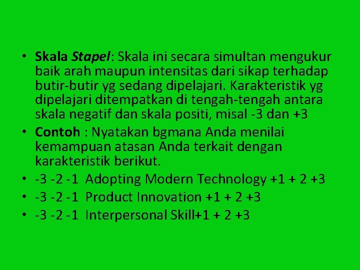  • Skala Stapel: Skala ini secara simultan mengukur baik arah maupun intensitas dari