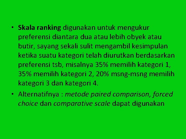  • Skala ranking digunakan untuk mengukur preferensi diantara dua atau lebih obyek atau