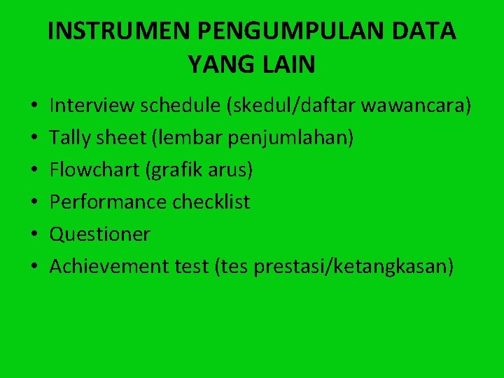 INSTRUMEN PENGUMPULAN DATA YANG LAIN • • • Interview schedule (skedul/daftar wawancara) Tally sheet