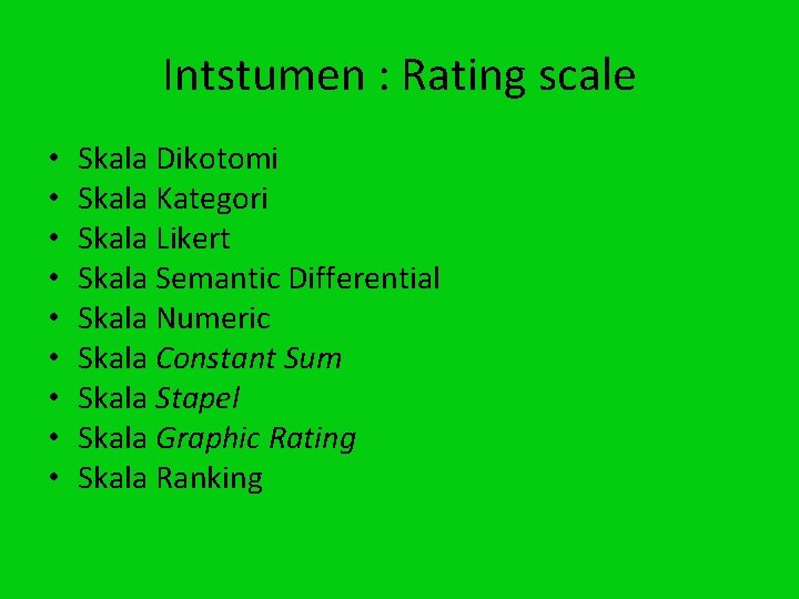 Intstumen : Rating scale • • • Skala Dikotomi Skala Kategori Skala Likert Skala