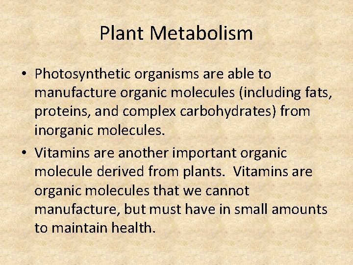 Plant Metabolism • Photosynthetic organisms are able to manufacture organic molecules (including fats, proteins,