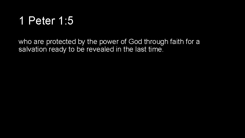 1 Peter 1: 5 who are protected by the power of God through faith