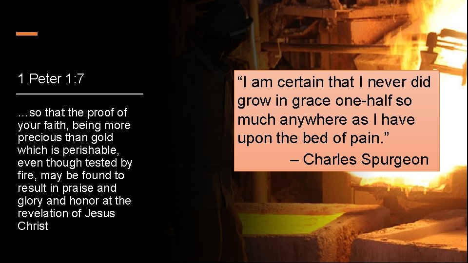 1 Peter 1: 7 …so that the proof of your faith, being more precious