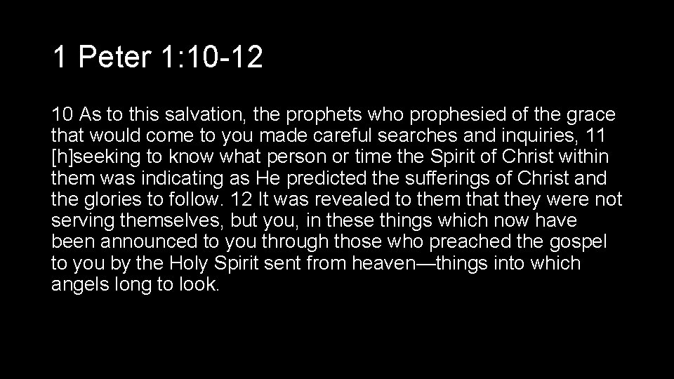 1 Peter 1: 10 -12 10 As to this salvation, the prophets who prophesied