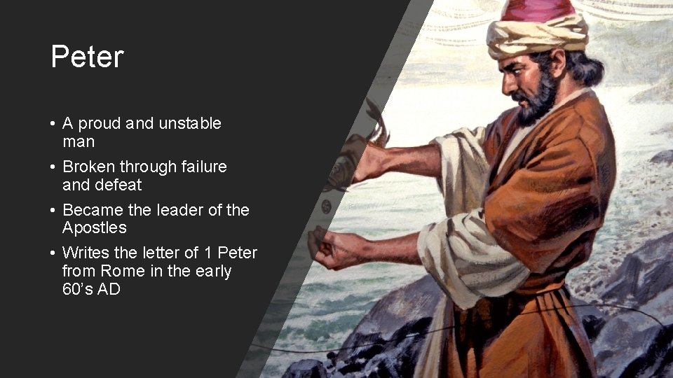 Peter • A proud and unstable man • Broken through failure and defeat •