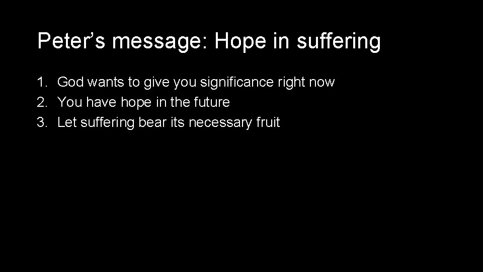 Peter’s message: Hope in suffering 1. God wants to give you significance right now
