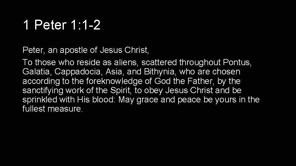 1 Peter 1: 1 -2 Peter, an apostle of Jesus Christ, To those who