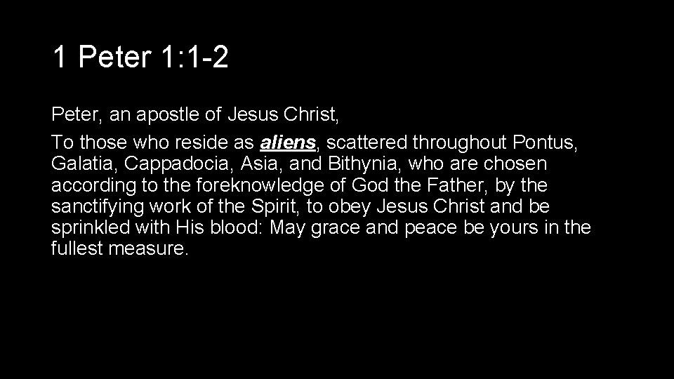 1 Peter 1: 1 -2 Peter, an apostle of Jesus Christ, To those who