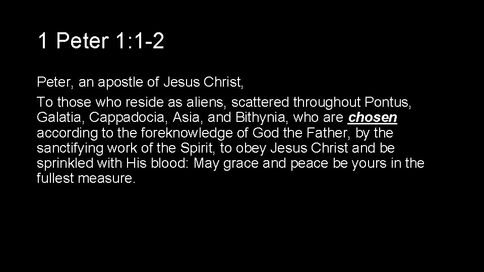 1 Peter 1: 1 -2 Peter, an apostle of Jesus Christ, To those who