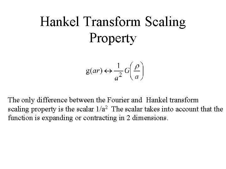 Hankel Transform Scaling Property The only difference between the Fourier and Hankel transform scaling