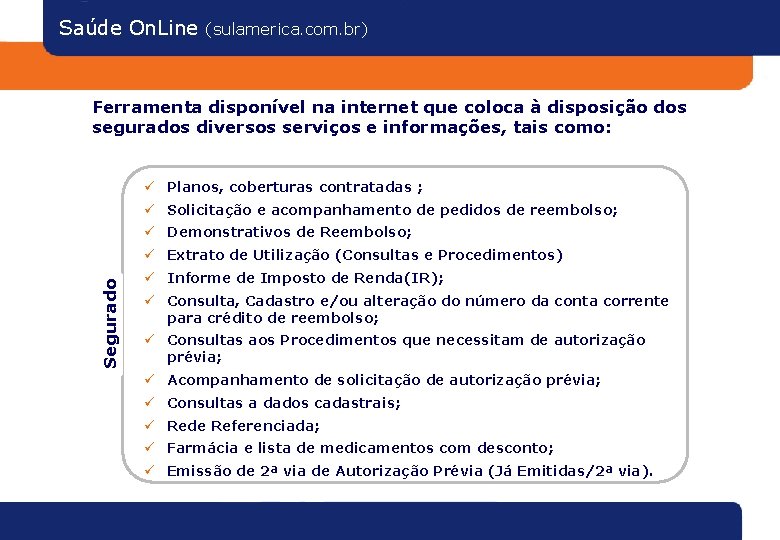 Saúde On. Line (sulamerica. com. br) Ferramenta disponível na internet que coloca à disposição