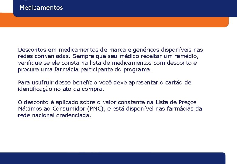 Medicamentos Descontos em medicamentos de marca e genéricos disponíveis nas redes conveniadas. Sempre que