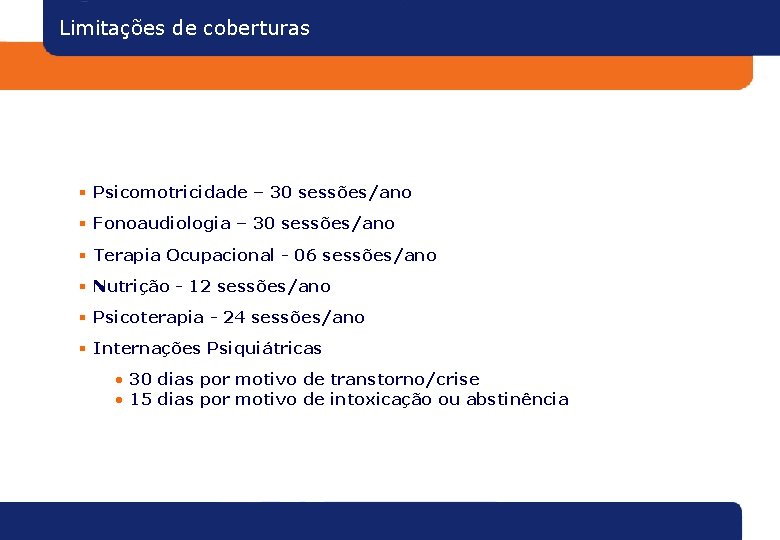 Limitações de coberturas § Psicomotricidade – 30 sessões/ano § Fonoaudiologia – 30 sessões/ano §