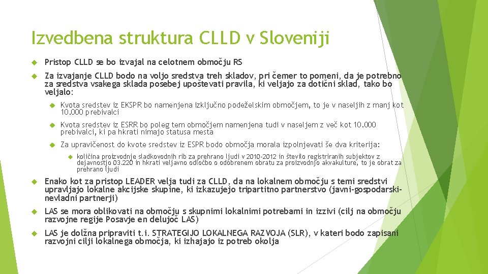 Izvedbena struktura CLLD v Sloveniji Pristop CLLD se bo izvajal na celotnem območju RS