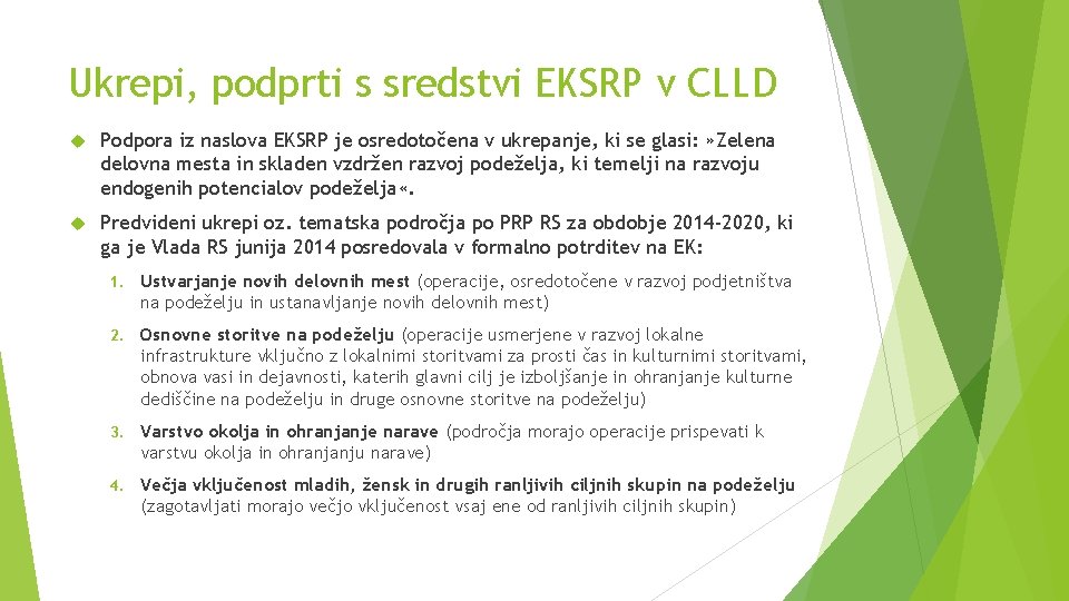 Ukrepi, podprti s sredstvi EKSRP v CLLD Podpora iz naslova EKSRP je osredotočena v