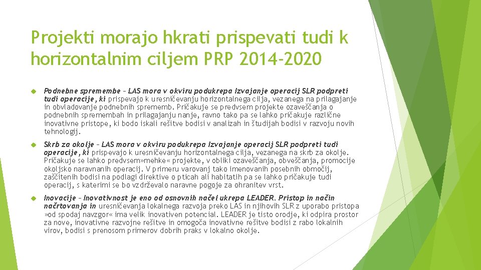 Projekti morajo hkrati prispevati tudi k horizontalnim ciljem PRP 2014 -2020 Podnebne spremembe –