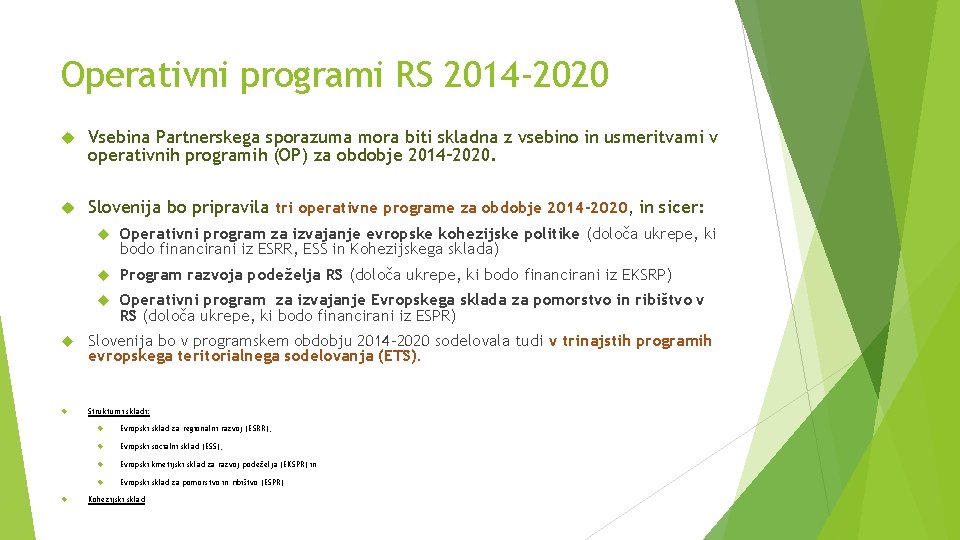 Operativni programi RS 2014 -2020 Vsebina Partnerskega sporazuma mora biti skladna z vsebino in