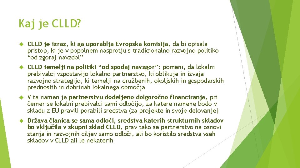 Kaj je CLLD? CLLD je izraz, ki ga uporablja Evropska komisija, da bi opisala