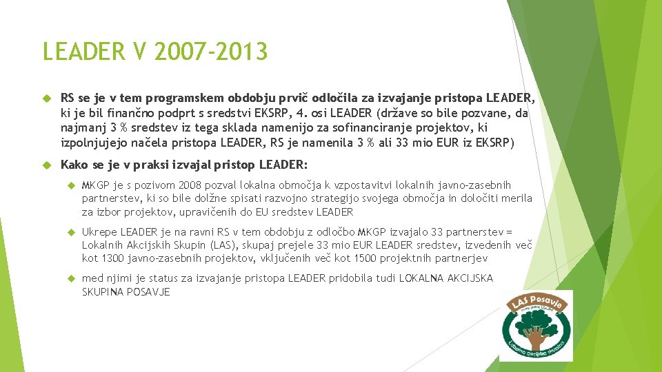 LEADER V 2007 -2013 RS se je v tem programskem obdobju prvič odločila za