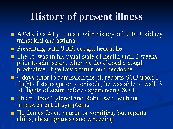 History of present illness n n n AJMK is a 43 y. o. male
