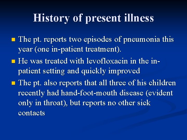 History of present illness The pt. reports two episodes of pneumonia this year (one History of present illness The pt. reports two episodes of pneumonia this year (one