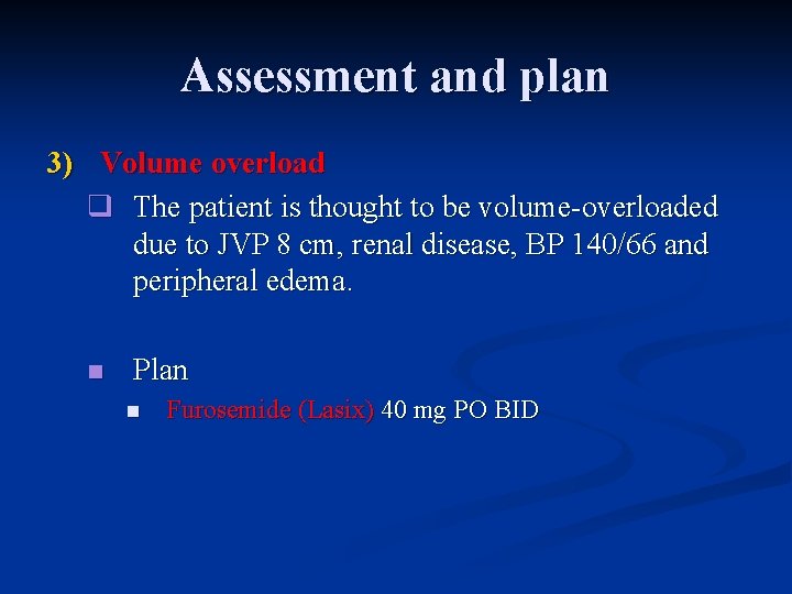 Assessment and plan 3) Volume overload q The patient is thought to be volume-overloaded