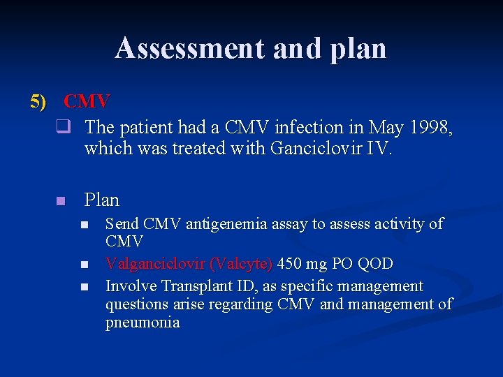 Assessment and plan 5) CMV q The patient had a CMV infection in May